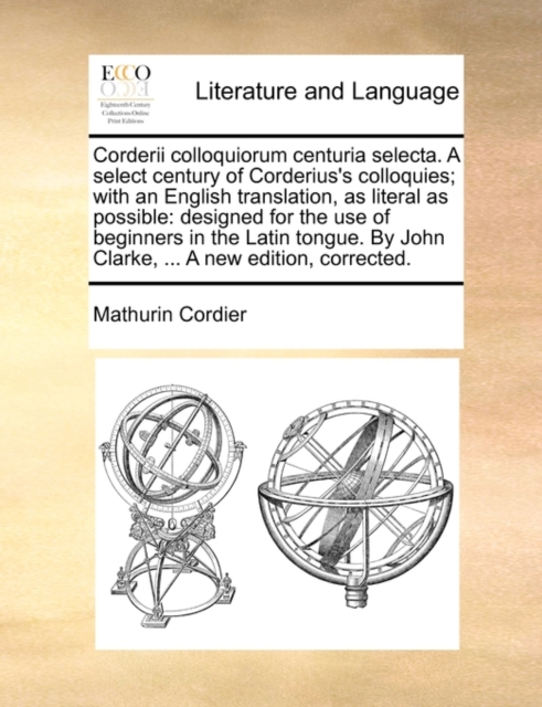 Corderii Colloquiorum Centuria Selecta. a Select Century of Corderius's Colloquies; With an English Translation, as Literal as Possible