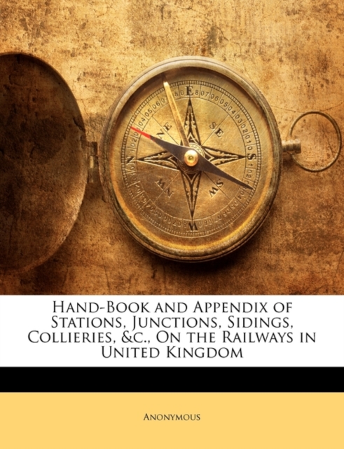 Hand-Book and Appendix of Stations, Junctions, Sidings, Collieries, &C., on the Railways in United Kingdom