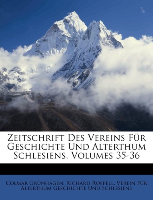 Zeitschrift Des Vereins Fur Geschichte Und Alterthum Schlesiens, Volumes 35-36