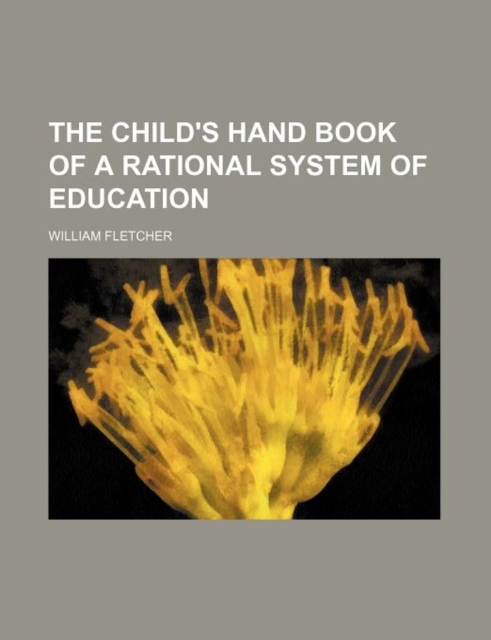 Child's Hand Book of a Rational System of Education