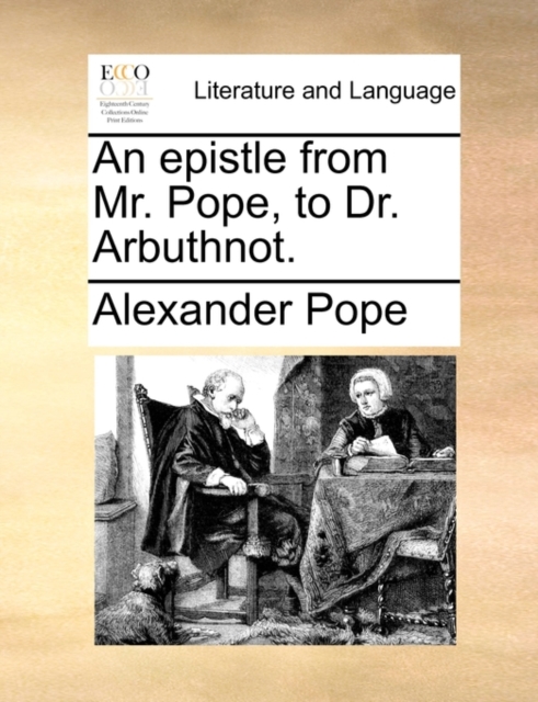 Epistle from Mr. Pope, to Dr. Arbuthnot.