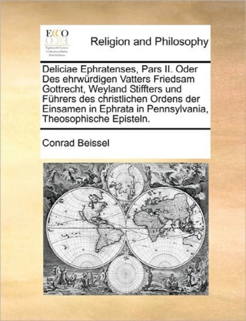 Deliciae Ephratenses, Pars II. Oder Des ehrwï¿½rdigen Vatters Friedsam Gottrecht, Weyland Stiffters und Fï¿½hrers des christlichen Ordens der Einsamen in