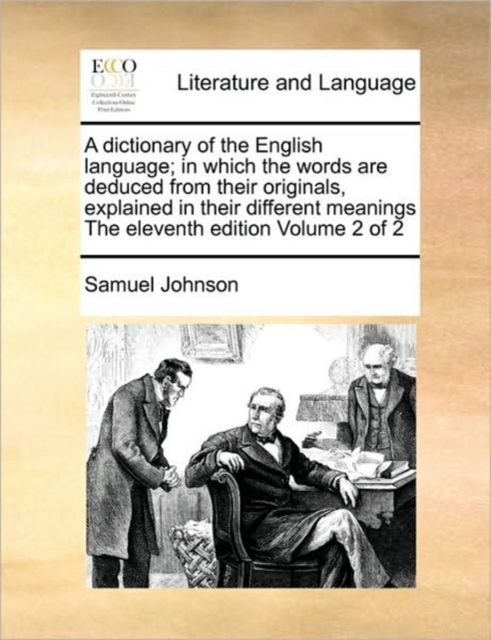 Dictionary of the English Language; In Which the Words Are Deduced from Their Originals, Explained in Their Different Meanings the Eleventh Edition Volume 2 of 2