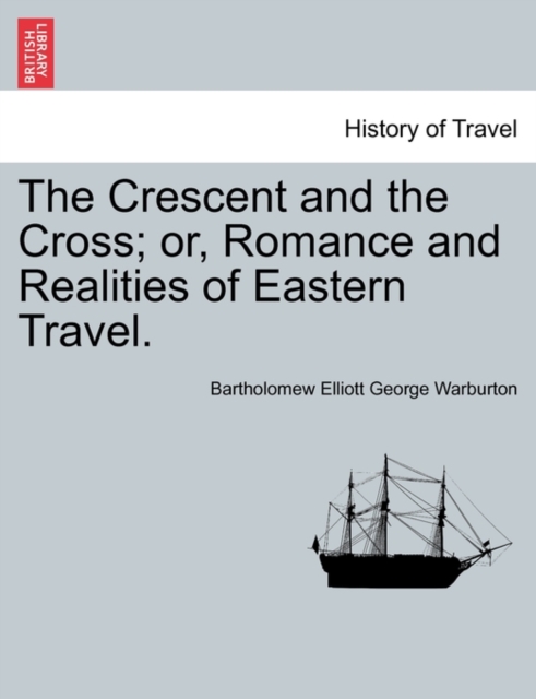 Crescent and the Cross; Or, Romance and Realities of Eastern Travel.