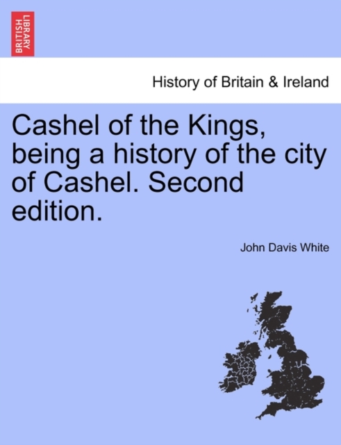 Cashel of the Kings, Being a History of the City of Cashel. Second Edition.