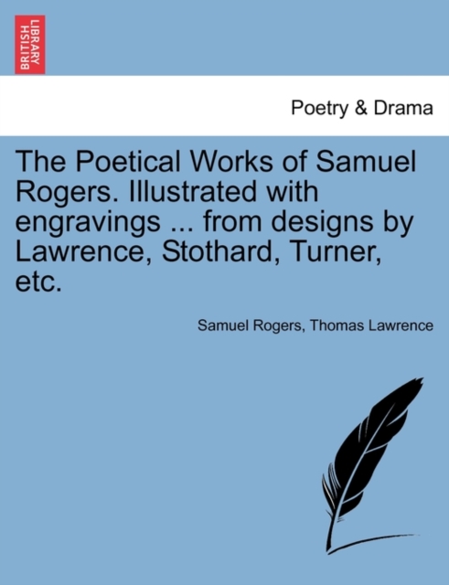 Poetical Works of Samuel Rogers. Illustrated with engravings ... from designs by Lawrence, Stothard, Turner, etc.