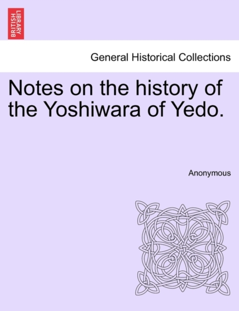 Notes on the History of the Yoshiwara of Yedo.