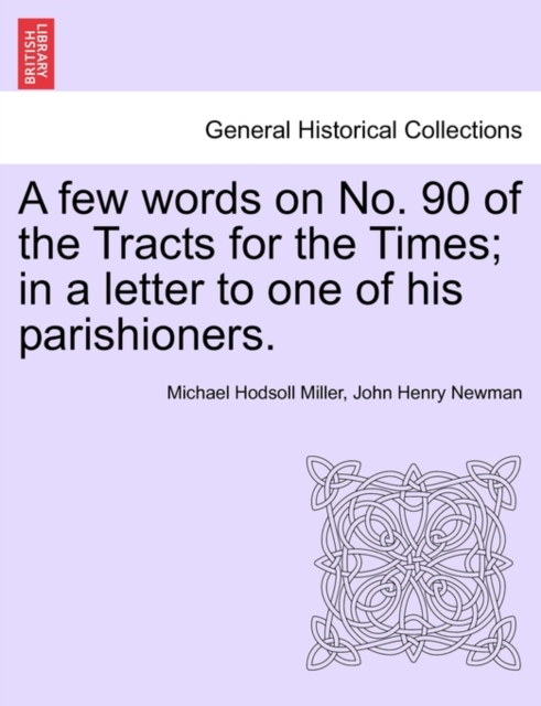 Few Words on No. 90 of the Tracts for the Times; In a Letter to One of His Parishioners.