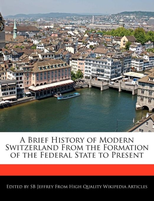 Brief History of Modern Switzerland from the Formation of the Federal State to Present