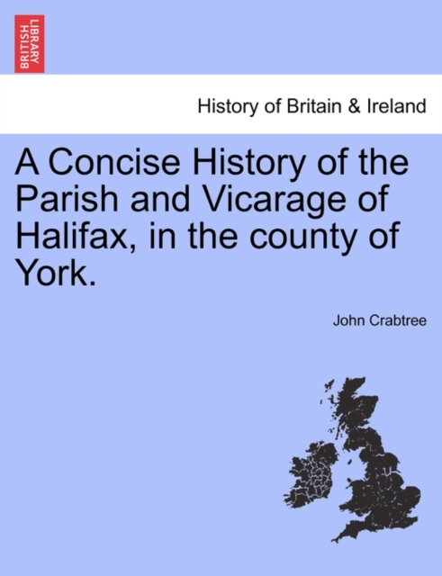 Concise History of the Parish and Vicarage of Halifax, in the county of York.