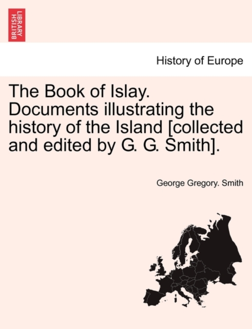 Book of Islay. Documents illustrating the history of the Island [collected and edited by G. G. Smith].