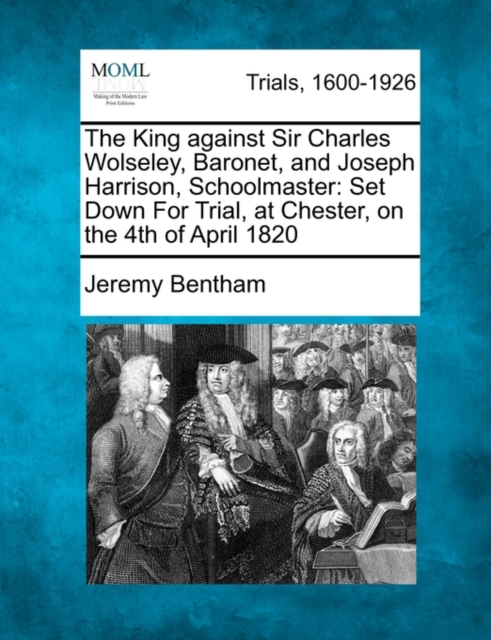 King Against Sir Charles Wolseley, Baronet, and Joseph Harrison, Schoolmaster