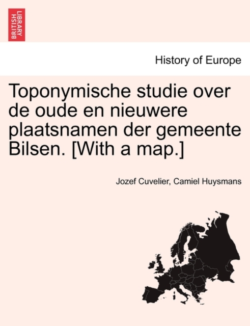 Toponymische Studie Over de Oude En Nieuwere Plaatsnamen Der Gemeente Bilsen. [With a Map.]