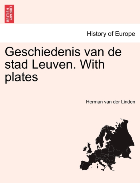 Geschiedenis Van de Stad Leuven. with Plates