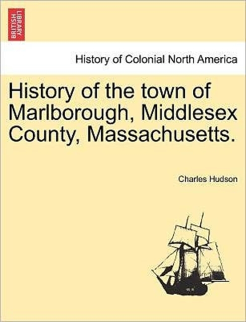 History of the town of Marlborough, Middlesex County, Massachusetts.