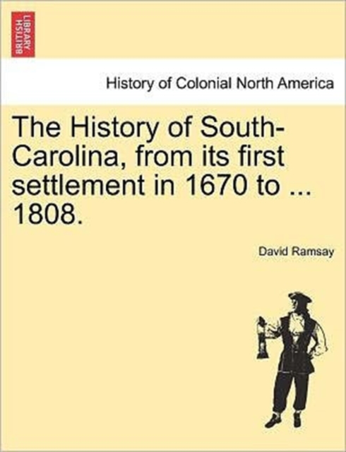 History of South-Carolina, from its first settlement in 1670 to ... 1808. VOL. I.