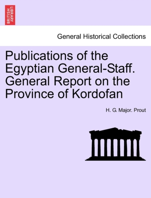 Publications of the Egyptian General-Staff. General Report on the Province of Kordofan