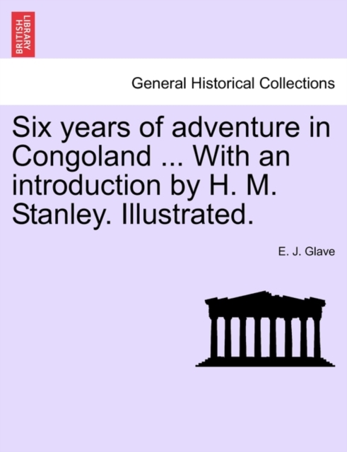 Six Years of Adventure in Congoland ... with an Introduction by H. M. Stanley. Illustrated.