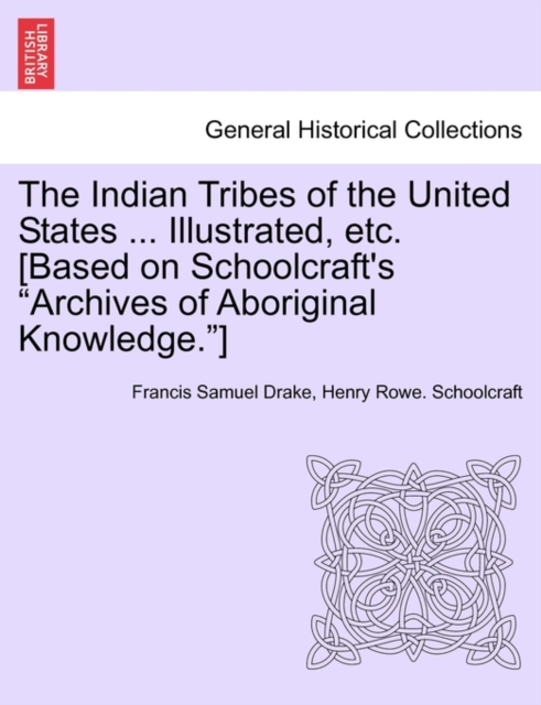 Indian Tribes of the United States ... Illustrated, etc. [Based on Schoolcraft's 