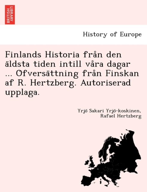 Finlands Historia från den äldsta tiden intill våra dagar ... Öfversättning från Finskan af R. Hertzberg. Autoriserad upplaga.