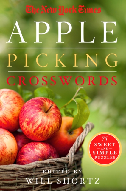 New York Times Apple Picking Crosswords: 75 Sweet and Simple Puzzles