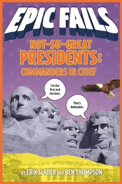 Not-So-Great Presidents: Commanders in Chief (Epic Fails #3)