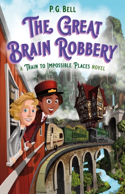 Great Brain Robbery: A Train to Impossible Places Novel