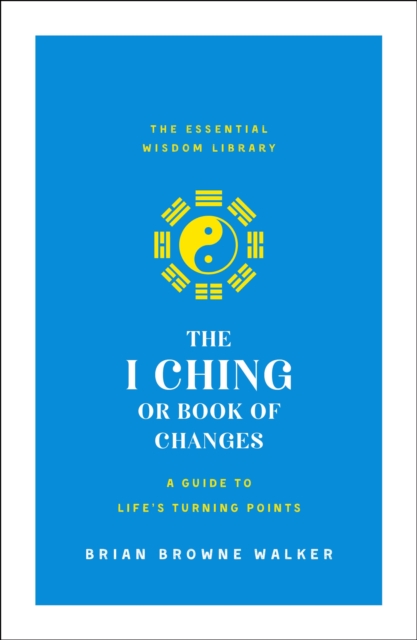 I Ching or Book of Changes: A Guide to Life's Turning Points