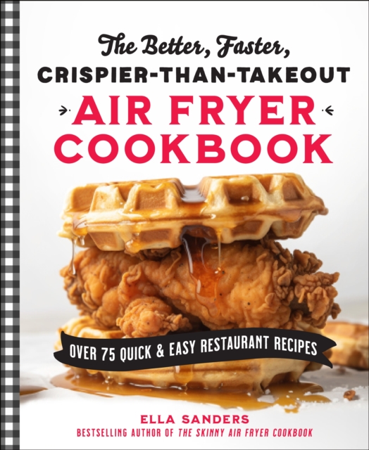 Better, Faster, Crispier-than-Takeout Air Fryer Cookbook