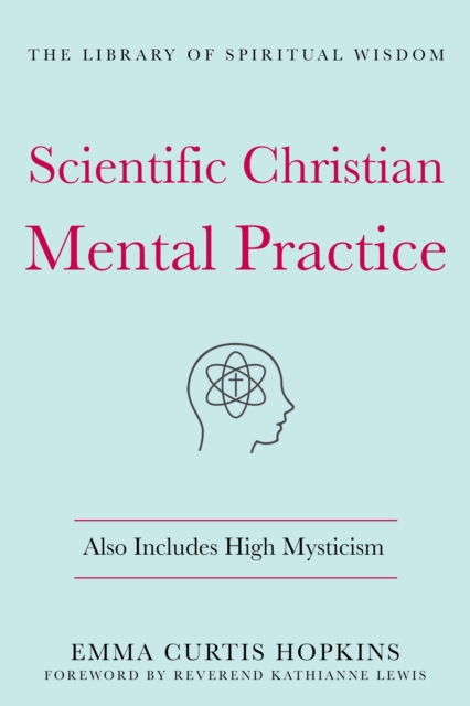 Scientific Christian Mental Practice: Also Includes High Mysticism