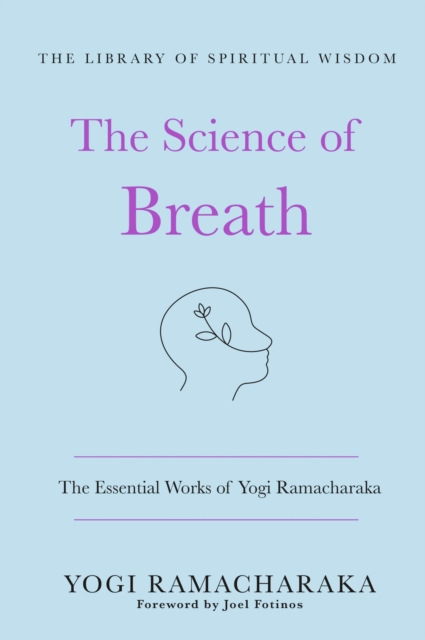 Science of Breath: The Essential Works of Yogi Ramacharaka