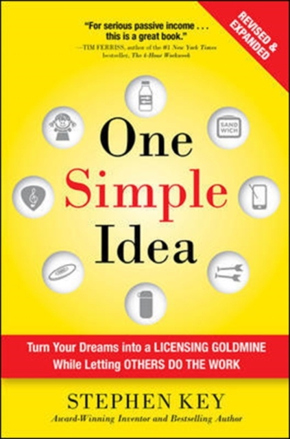 One Simple Idea, Revised and Expanded Edition: Turn Your Dreams into a Licensing Goldmine While Letting Others Do the Work