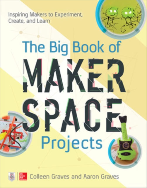 Big Book of Makerspace Projects: Inspiring Makers to Experiment, Create, and Learn