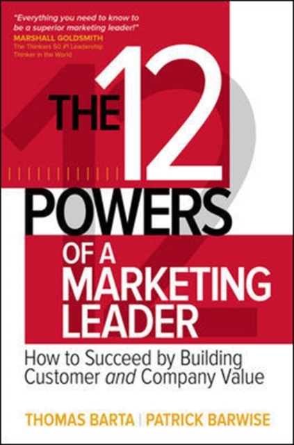 12 Powers of a Marketing Leader: How to Succeed by Building Customer and Company Value