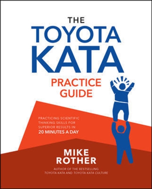 Toyota Kata Practice Guide: Practicing Scientific Thinking Skills for Superior Results in 20 Minutes a Day