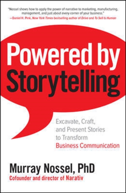 Powered by Storytelling: Excavate, Craft, and Present Stories to Transform Business Communication