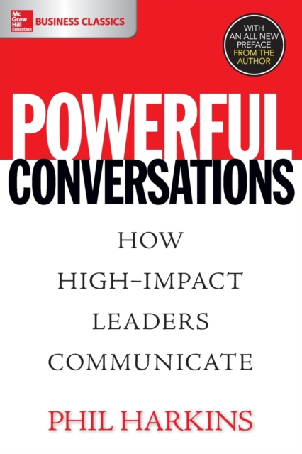 Powerful Conversations: How High Impact Leaders Communicate