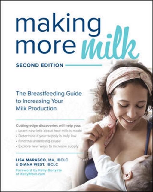 Making More Milk: The Breastfeeding Guide to Increasing Your Milk Production, Second Edition