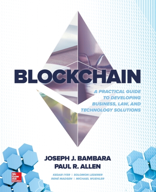 Blockchain: A Practical Guide to Developing Business, Law, and Technology Solutions