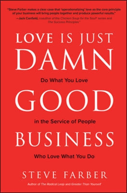 Love is Just Damn Good Business: Do What You Love in the Service of People Who Love What You Do