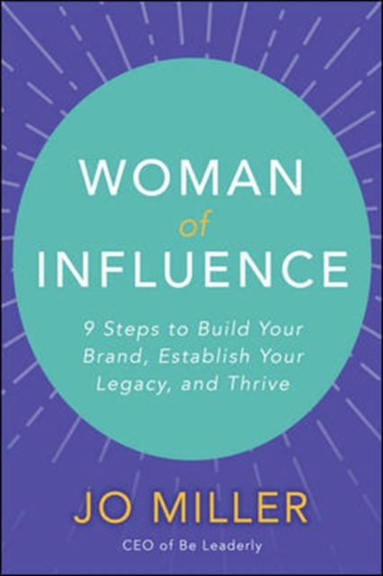 Woman of Influence: 9 Steps to Build Your Brand, Establish Your Legacy, and Thrive