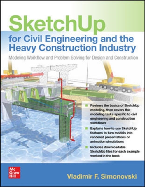 SketchUp for Civil Engineering and the Heavy Construction Industry: Modeling Workflow and Problem Solving for Design and Construction