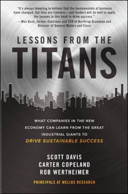 Lessons from the Titans: What Companies in the New Economy Can Learn from the Great Industrial Giants to Drive Sustainable Success