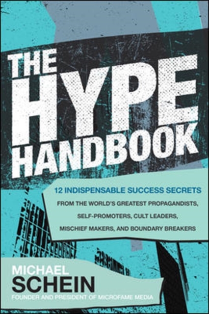Hype Handbook: 12 Indispensable Success Secrets From the World's Greatest Propagandists, Self-Promoters, Cult Leaders, Mischief Makers, and Boundary Breakers