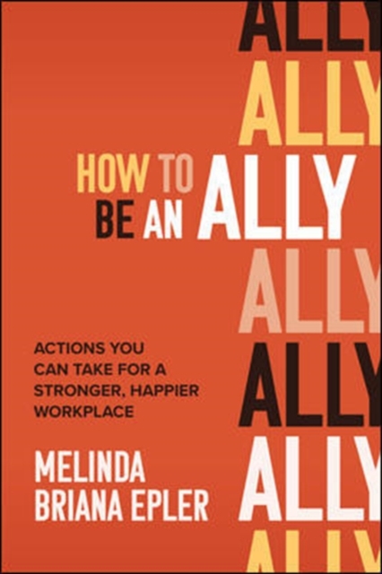 How to Be an Ally: Actions You Can Take for a Stronger, Happier Workplace