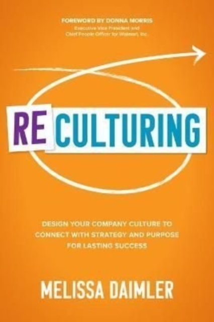 ReCulturing: Design Your Company Culture to Connect with Strategy and Purpose for Lasting Success