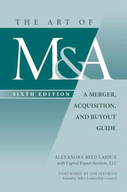 Art of M&A, Sixth Edition: A Merger, Acquisition, and Buyout Guide