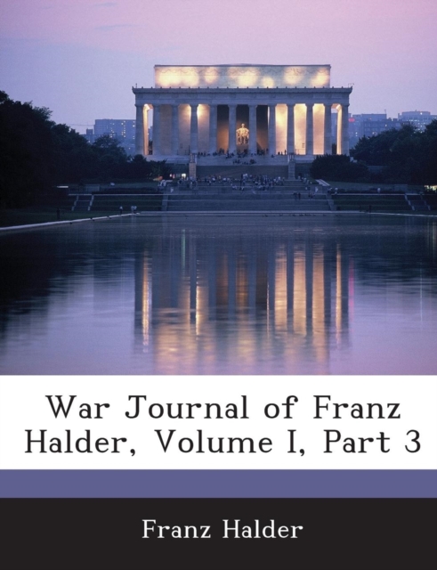 War Journal of Franz Halder, Volume I, Part 3