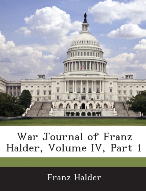 War Journal of Franz Halder, Volume IV, Part 1