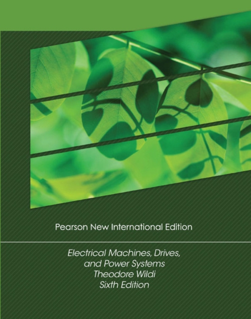 Electrical Machines, Drives and Power Systems: Pearson New International Edition